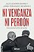 Ni venganza ni perdón: Una amistad al filo del poder / Neither Revenge nor Forgiveness: A Friendship on the Edge of Power (Spanish Edition)