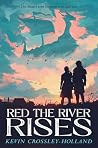 Red the River Rises by Kevin Crossley-Holland Red the River Rises by Kevin Crossley-Holland