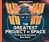 The Greatest Project in Space by Markus Motum The Greatest Project in Space by Markus Motum