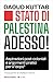 Stato di Palestina adesso!