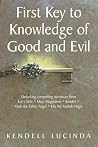 First Key to Knowledge of Good and Evil by Kendell Lucinda