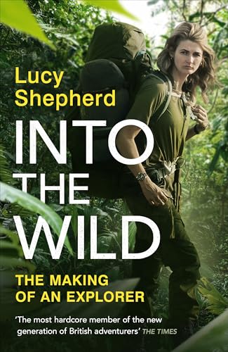 Into the Wild: The Making of an Explorer (Kindle Edition)