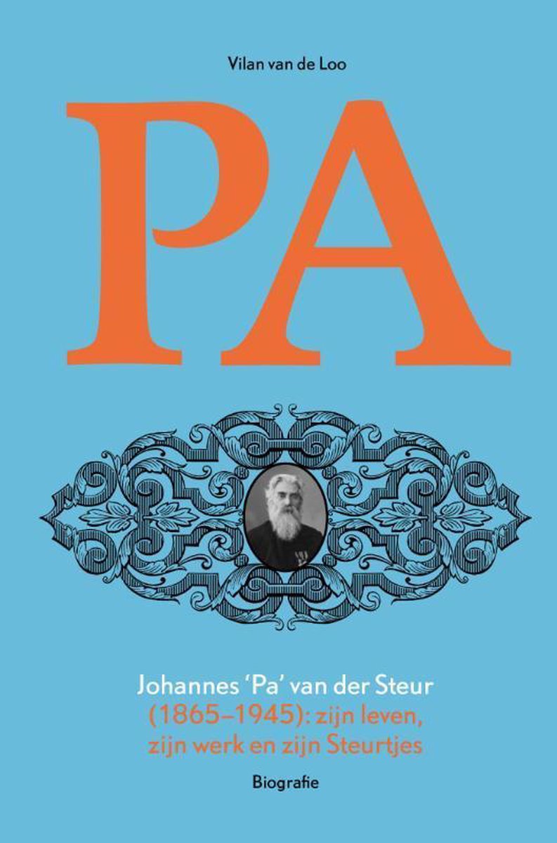 Johannes “Pa” van der Steur (1865-1945): zijn leven, zijn werk en zijn Steurtjes