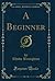 A Beginner (Classic Reprint)