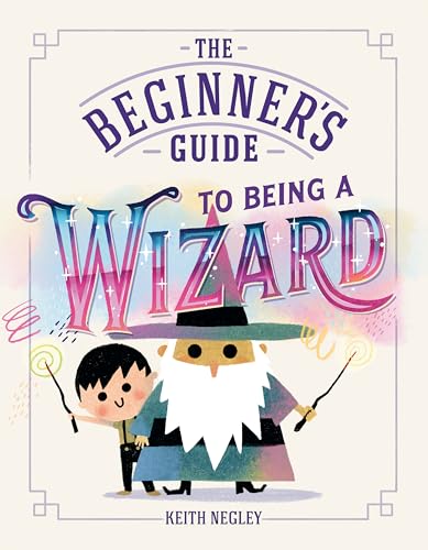 The Beginner's Guide to Being a Wizard (Hardcover)
