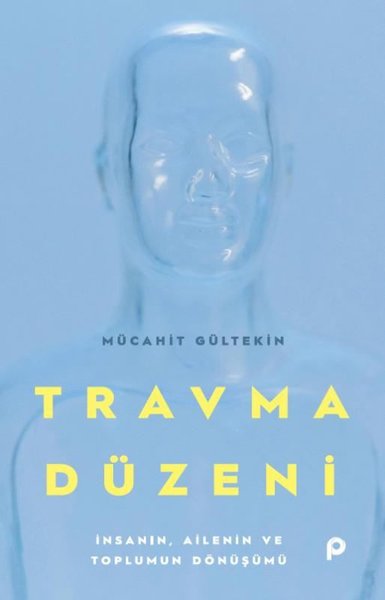 Travma Düzeni - İnsanın Ailenin ve Toplumun Dönüşümü