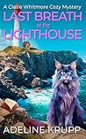 Last Breath at the Lighthouse: A Claire Whitmore Cozy Mystery (The Claire Whitmore Cozy Mystery Series Book 3)