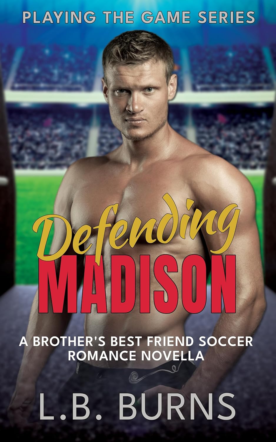 Defending Madison: A brother's best friend bodyguard romance (Playing the Game Series)