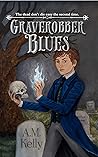 Graverobber Blues (The Graverobber Blues Series Book 1) Graverobber Blues (The Graverobber Blues Series Book 1)