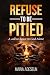 Refuse To Be Pitied: A Call...