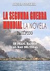 LA SEGUNDA GUERRA MUNDIAL, la novela: (Pacífico. De Pearl Harbor al Mar del Coral) (Spanish Edition)