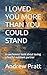 I LOVED YOU MORE THAN YOU COULD STAND by Andrew Pratt