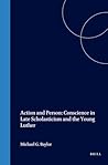 Action and Person: Conscience in Late Scholasticism and the Young Luther (Studies in Medieval and Reformation Traditions, 20) Action and Person: Conscience in Late Scholasticism and the Young Luther (Studies in Medieval and Reformation Traditions, 20)