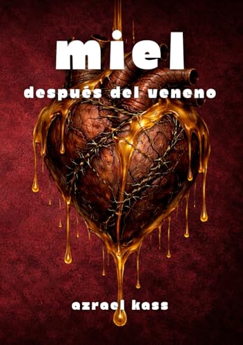 MIEL: Después del veneno: Poesía sobre el dolor, la ruptura y el vacío (DULCE VENENO) (Spanish Edition)