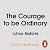 The Courage to be Ordinary