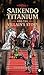 SAIKENDO TITANIUM and The V...