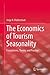 The Economics of Tourism Seasonality: Foundations, Theory, and Practice