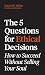 The 5 Questions for Ethical...
