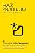 Haz Producto: Cómo aplicar Product Management para que funcione y genere valor (Spanish Edition)
