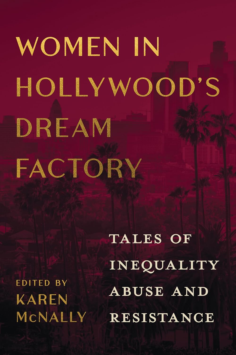 Women in Hollywood's Dream Factory: Tales of Inequality, Abuse, and Resistance