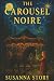The Carousel Noire by Susanna Story