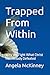 Trapped From within: Why We...