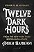 Twelve Dark Hours by Amber  Hamilton