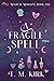 A Fragile Spell by T. M. Kirk