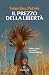 Il prezzo della libertà by Valentina Petrini