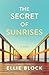 The Secret of Sunrises by Ellie Block