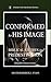 Conformed to His Image: Bib...