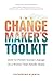 The Changemaker's Toolkit: How to Power Social Change in a World That Needs Hope