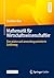 Mathematik für Wirtschaftswissenschaftler: Eine präzise und anwendungsorientierte Einführung (German Edition)