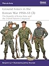 Ground Forces in the Korean War 1950–53 (3): The Republic of Korea Army and the United Nations Command (Men-at-Arms, 571)