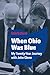 When Ohio Was Blue: My Twenty-Year Journey with John Glenn (Bliss Institute Series)
