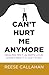 Can’t Hurt Me Anymore by Reese Callahan