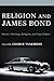 Religion and James Bond (Theology, Religion, and Pop Culture)