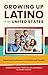 Growing Up Latino in the United States: Exploring Development in Culture and Context