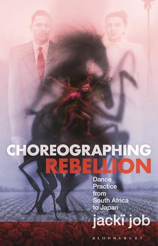 Choreographing Rebellion: Dance Practice from South Africa to Japan (Hardcover)