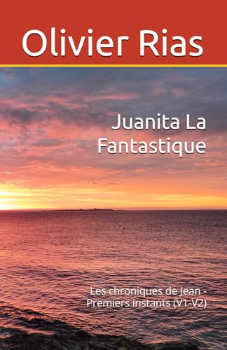 Juanita La Fantastique: Les chroniques de Jean - Premiers instants (V1-V2) (French Edition)
