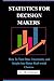 STATISTICS FOR DECISION MAKERS by A Whitman