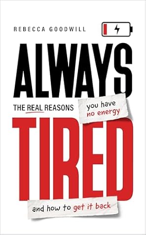 Always Tired: The Real Reasons You Have No Energy and How To Get It Back