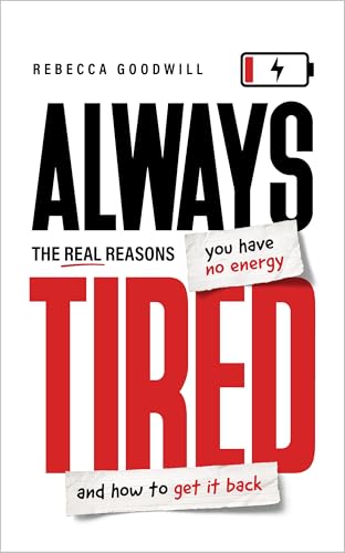 Always Tired: The Real Reasons You Have No Energy and How To Get It Back (Why Are We Always Tired?)