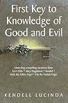 First Key to Knowledge of Good and Evil by Kendell Lucinda