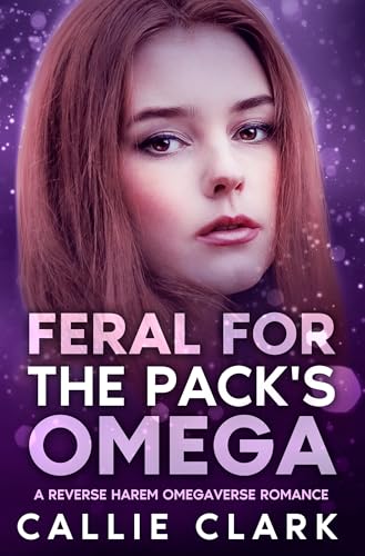 Feral for the Pack's Omega: A Reverse Harem Omegaverse Romance (Riverwell Omegaverse Book 3)