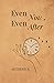Even Now, Even After