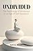 UNDIVIDED: The Psychology of Wholeness in an Age of Self-Deception