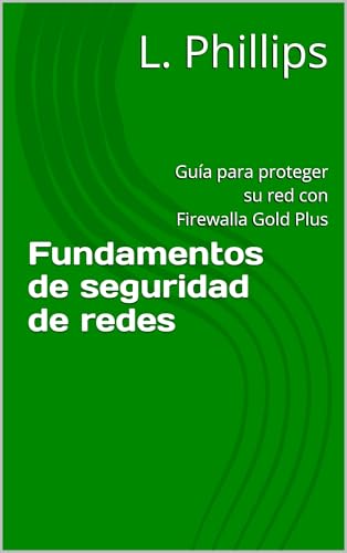 Fundamentos de seguridad de redes : Guía para proteger su red con Firewalla Gold Plus (Seguridad personal en un mundo digital nº 3) (Spanish Edition)
