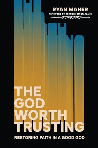 The God Worth Trusting: Restoring Faith in a Good God (Hardcover)