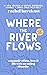 Where the River Flows: A memoir of loss, love & life with an Eating Disorder